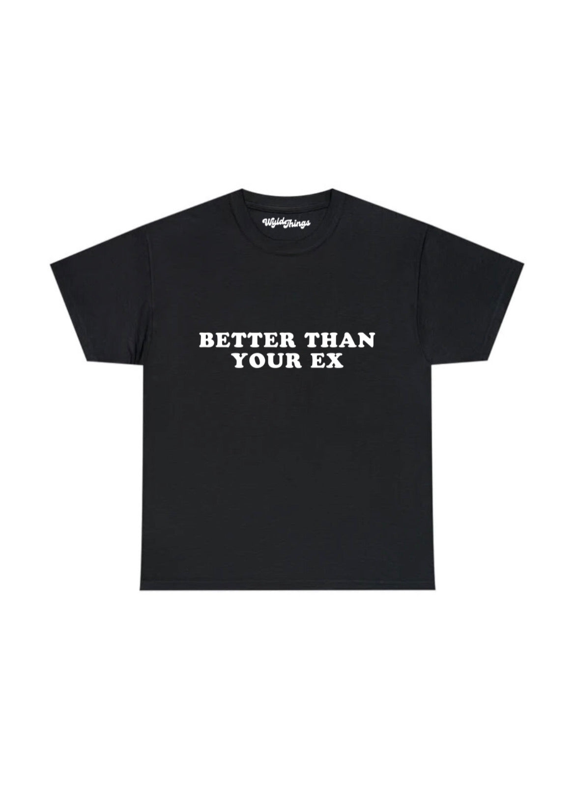 BETTER THAN YOUR EX T-SHIRT