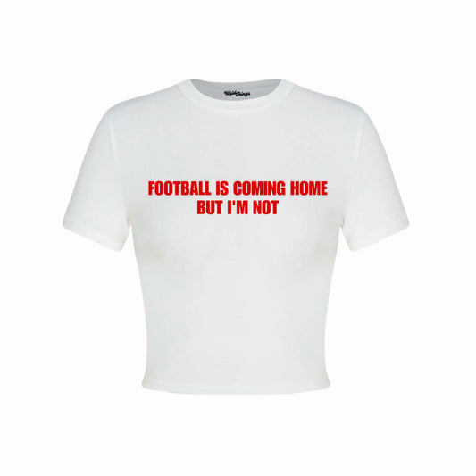 FOOTBALL IS COMING HOME BUT I’M NOT CROP TOP