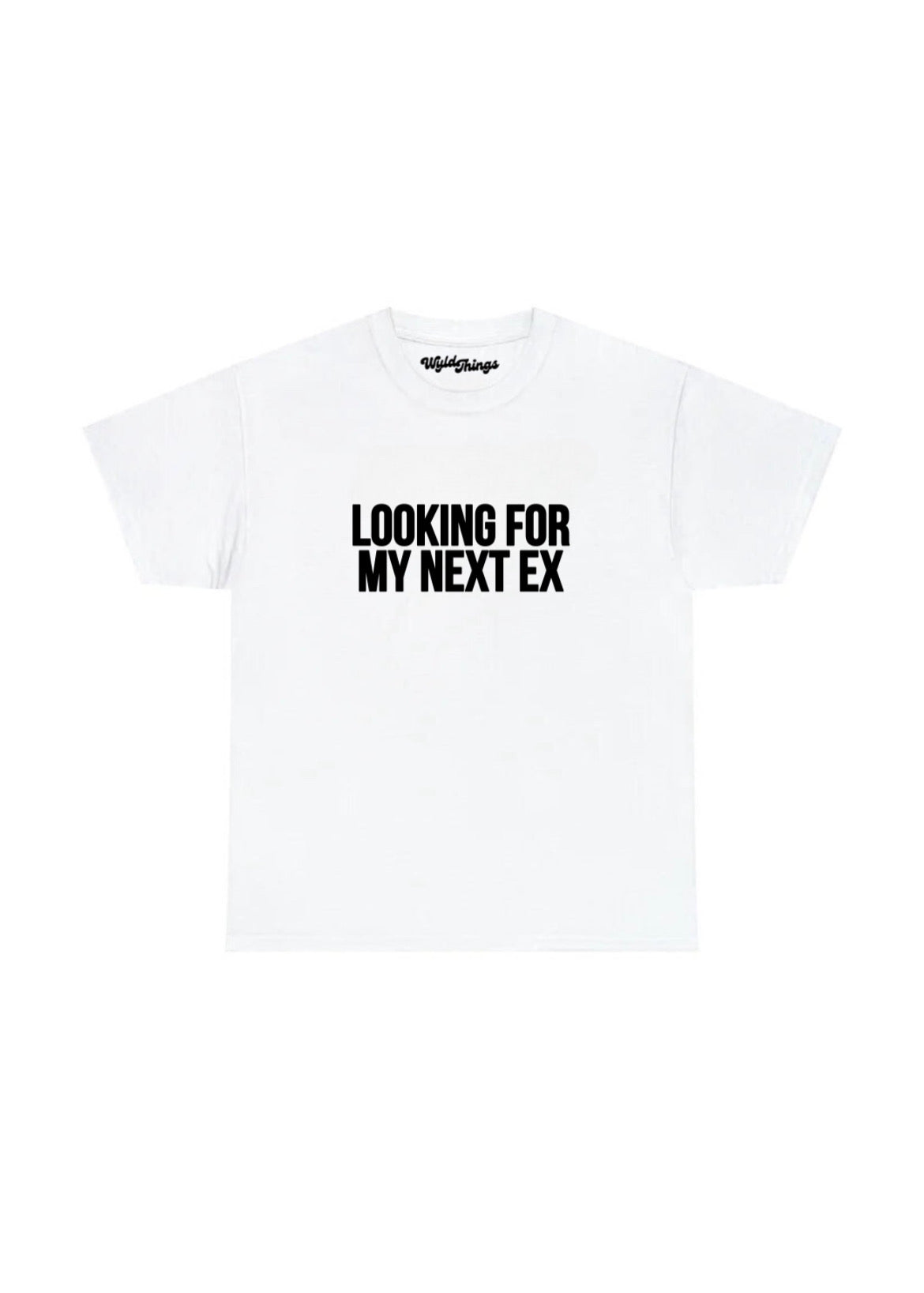 LOOKING FOR MY NEXT EX T-SHIRT