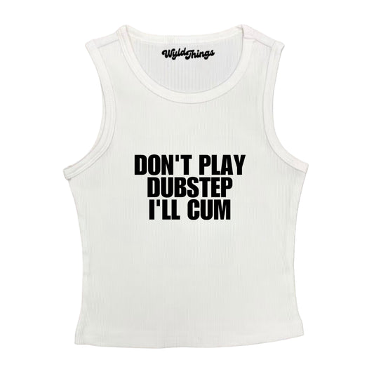 DONT PLAY DUBSTEP I'LL CUM CROPPED TANK TOP