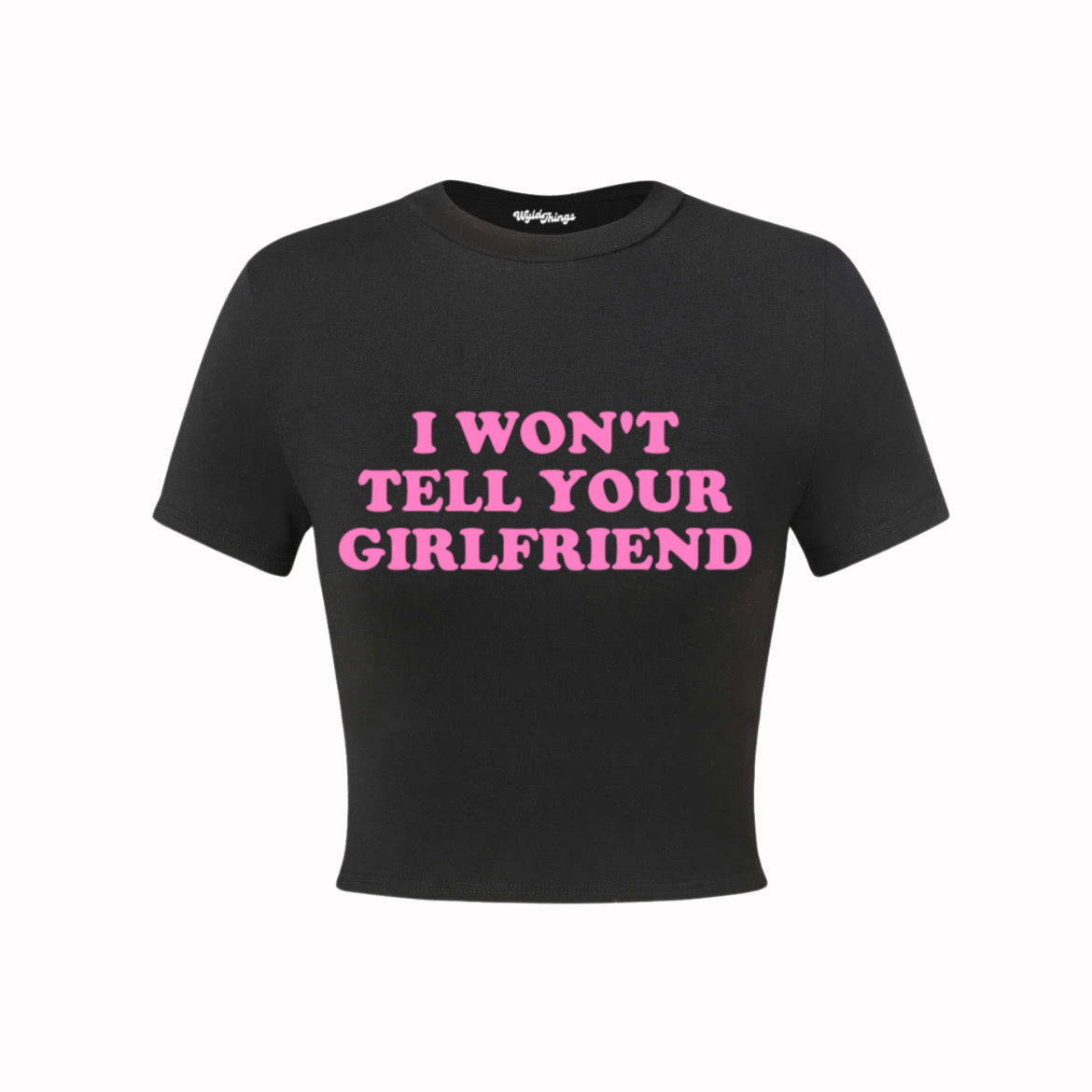 I WON'T TELL YOUR GIRLFRIEND CROP TOP