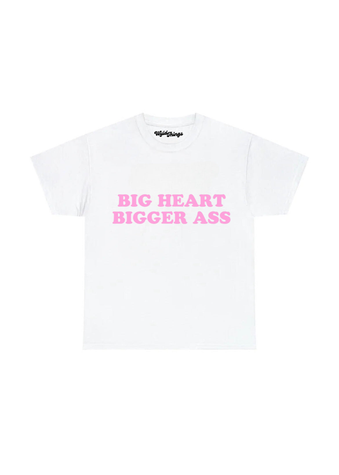 BIG HEART BIGGER ASS T-SHIRT