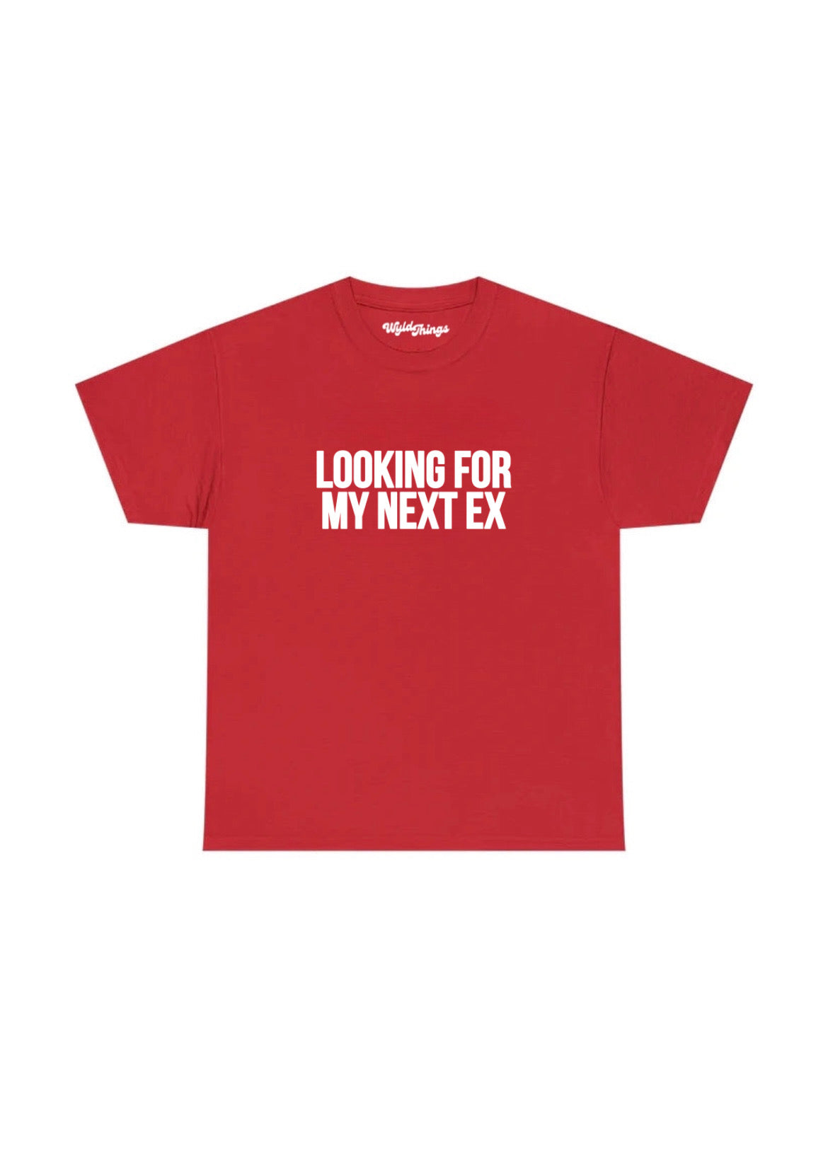 LOOKING FOR MY NEXT EX T-SHIRT