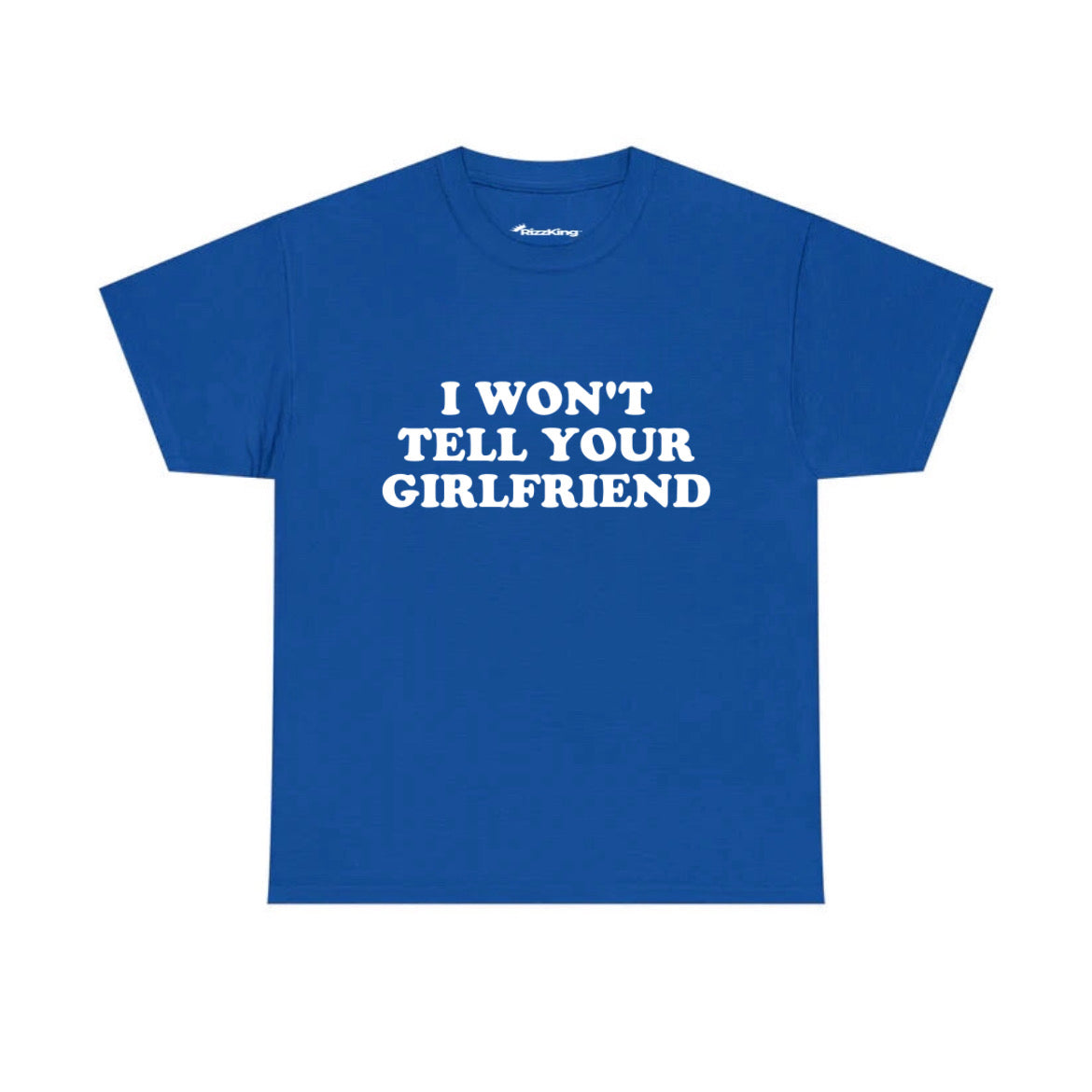 I WON'T TELL YOUR GIRLFRIEND T-SHIRT