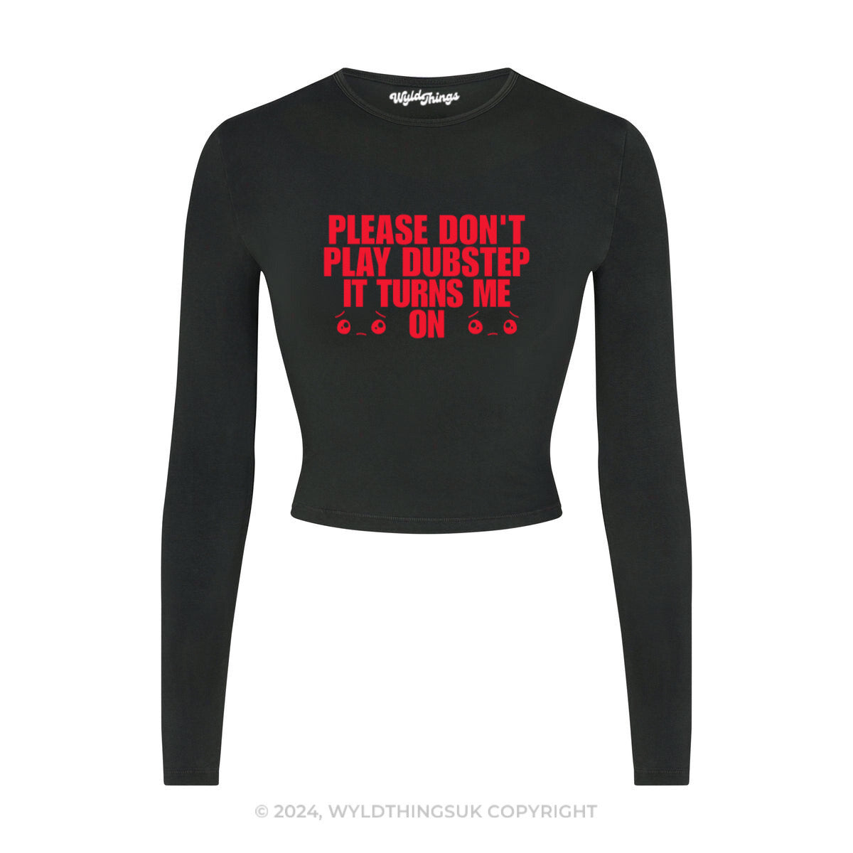 DON'T PLAY DUBSTEP IT TURNS ME ON LONG SLEEVE CROP TOP