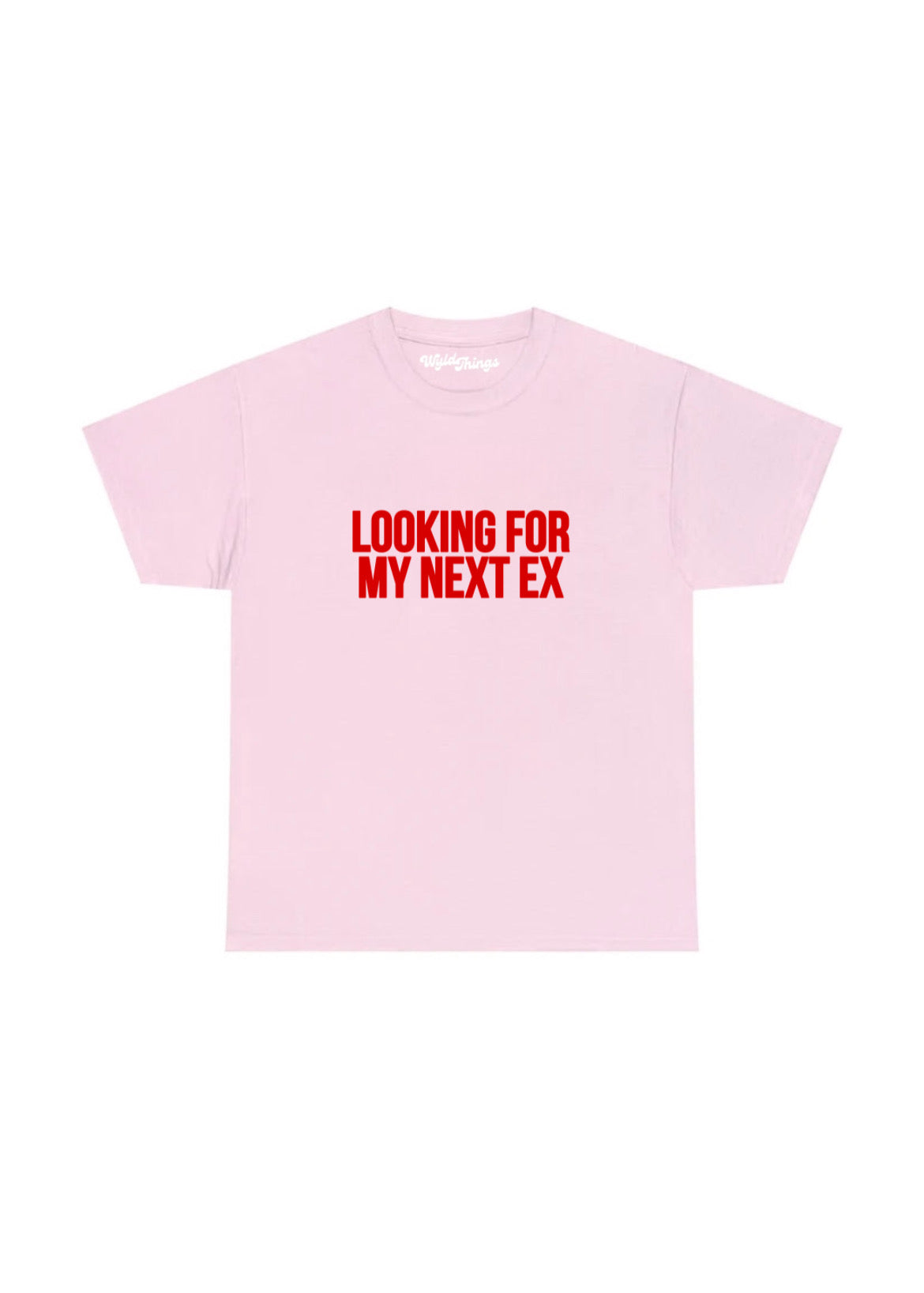 LOOKING FOR MY NEXT EX T-SHIRT