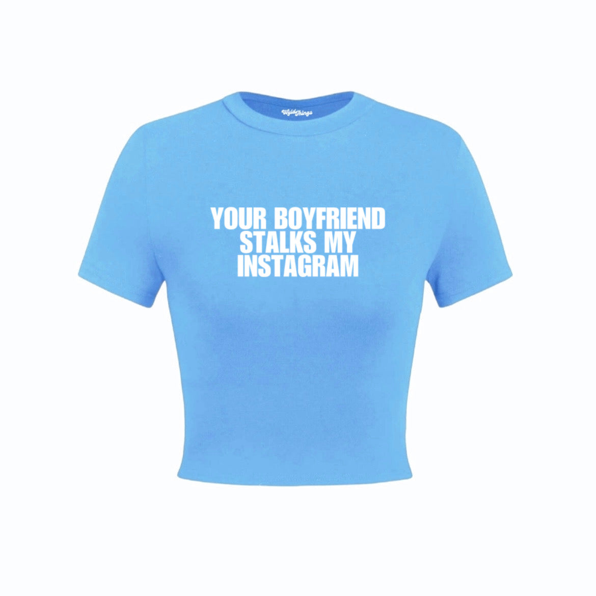 YOUR BOYFRIEND STALKS MY INSTAGRAM CROP TOP