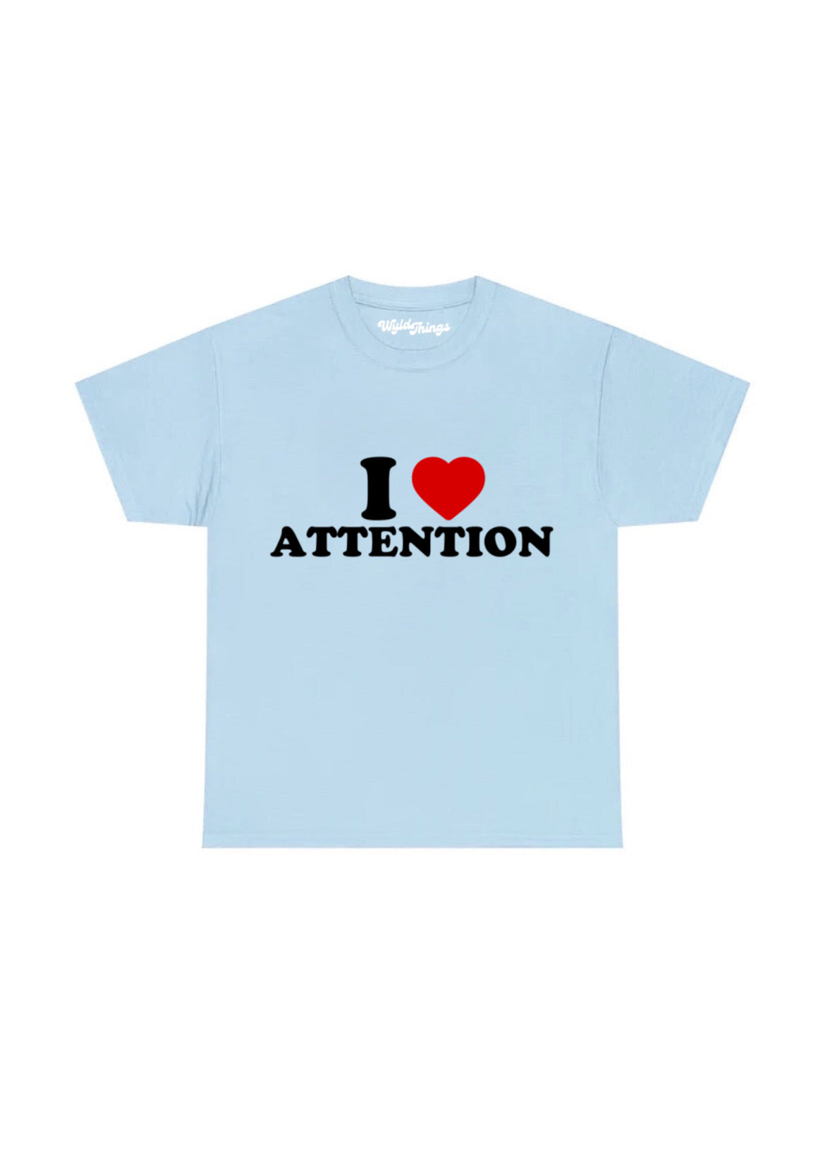 I LOVE ATTENTION T-SHIRT