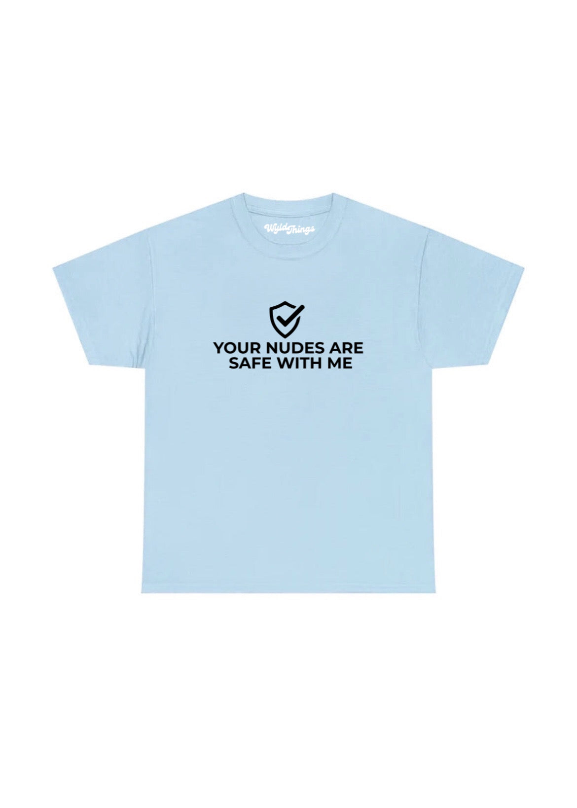 YOUR NUDES ARE SAFE WITH ME T-SHIRT