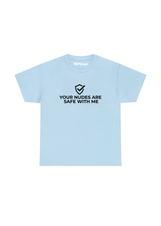 YOUR NUDES ARE SAFE WITH ME T-SHIRT