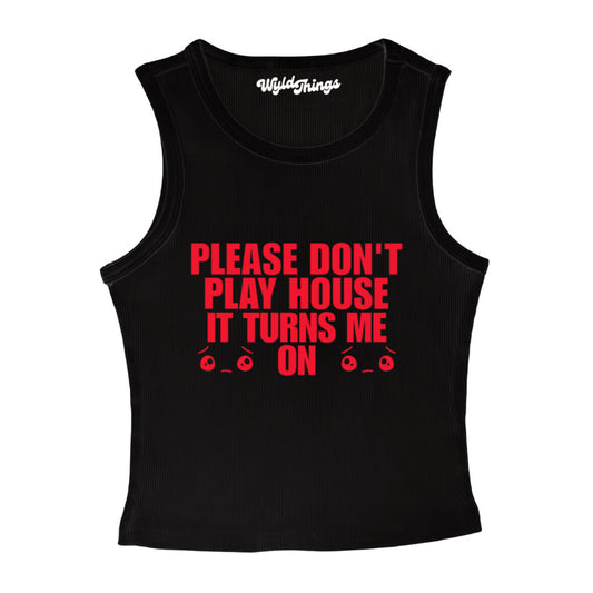 PLEASE DON'T PLAY HOUSE IT TURNS ME ON CROPPED TANK TOP