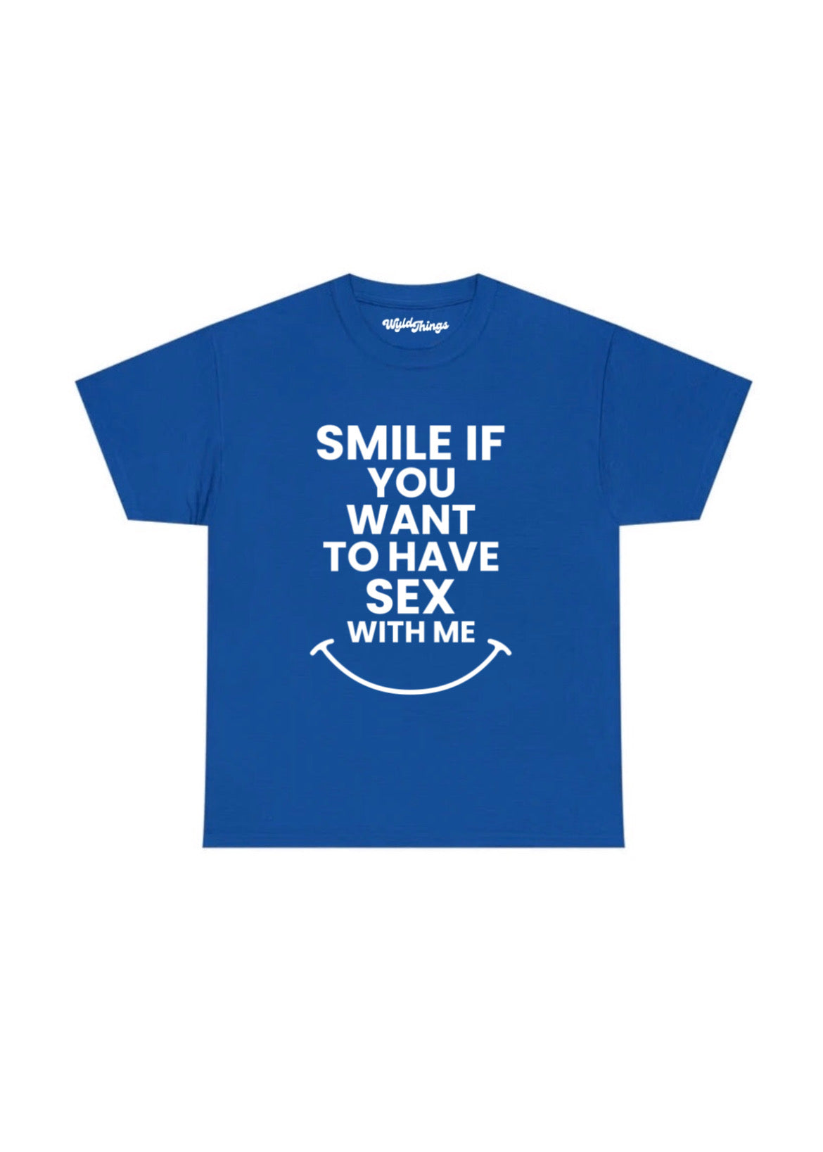 SMILE IF YOU WANT TO HAVE SEX WITH ME T-SHIRT