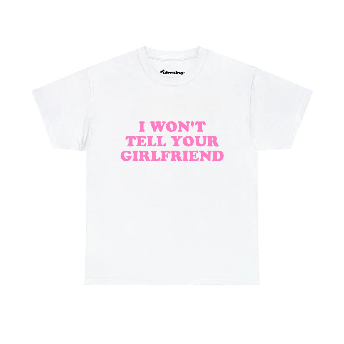 I WON'T TELL YOUR GIRLFRIEND T-SHIRT