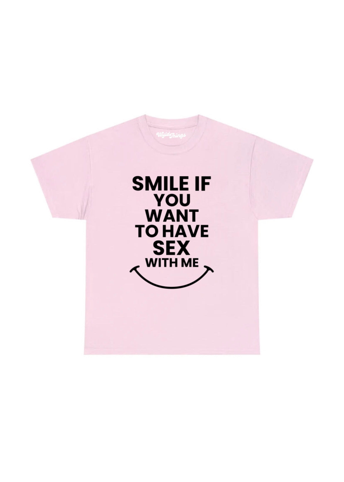 SMILE IF YOU WANT TO HAVE SEX WITH ME T-SHIRT