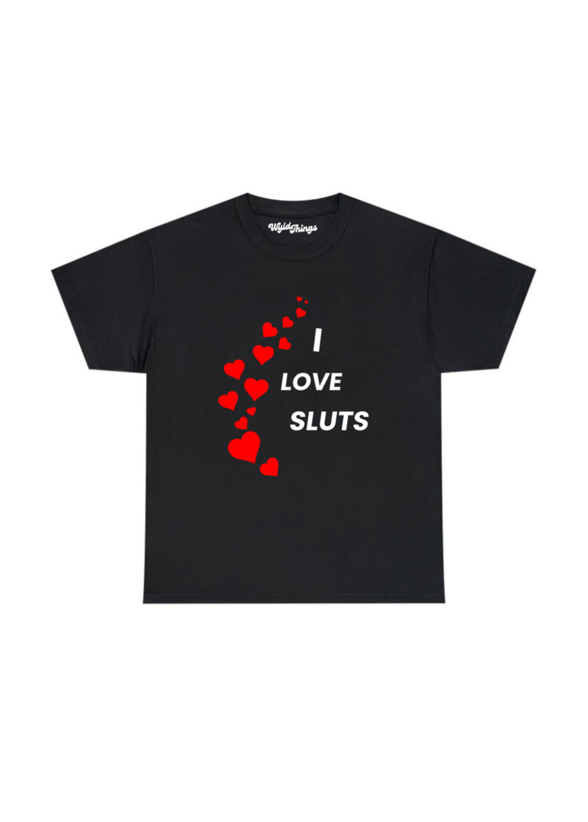 I LOVE SLUTS T-SHIRT