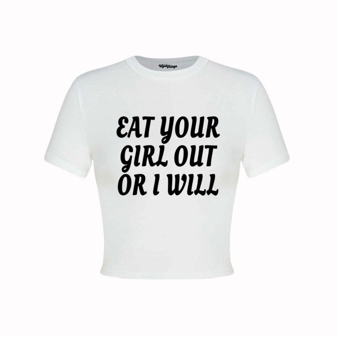 EAT YOUR GIRL OUT OR I WILL CROP TOP