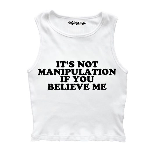 IT'S NOT MANIPULATION IF YOU BELIEVE ME CROPPED TANK TOP