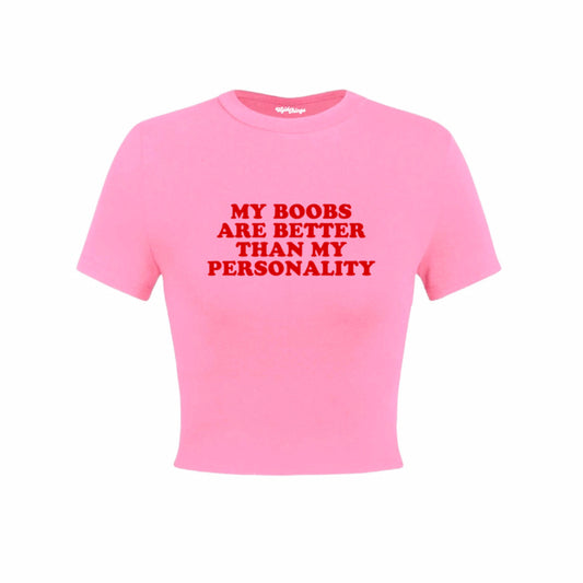 MY BOOBS ARE BETTER THAN MY PERSONALITY CROP TOP