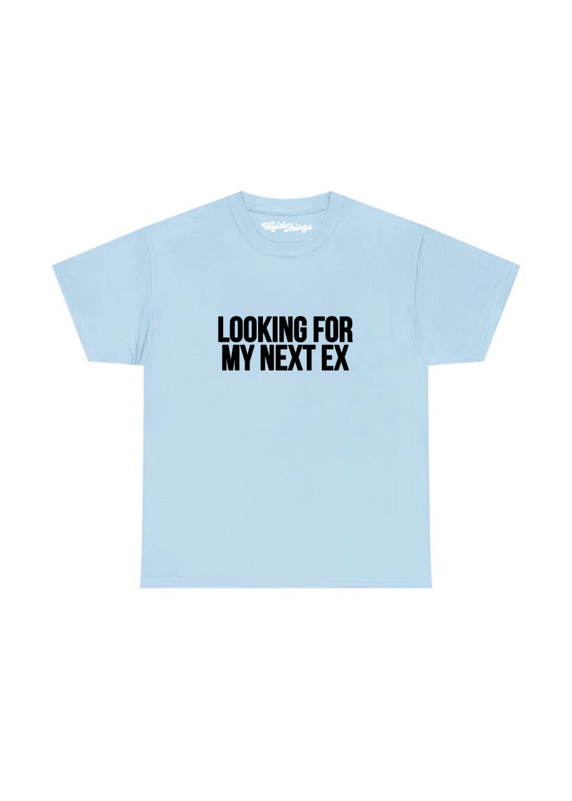 LOOKING FOR MY NEXT EX T-SHIRT